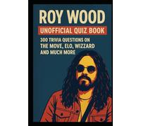 Roy Wood - Unofficial Quiz Book: 300 Trivia Questions on The Move, ELO, Wizzard and Much More (Cool Quiz Books)