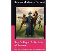 Roya’s Tirgan & the Fate of Arrows: Book 6 of the Roya’s Starlight and Shadows Series