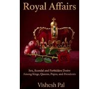 Royal Affairs: Sex, Scandal, and Forbidden Desire Among Kings, Queens, Popes, and Presidents
