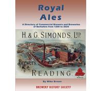 Royal Ales: A Directory of Commercial Brewers and Breweries of the Historical County of Berkshire from 1200 to 2024