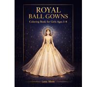 Royal Ball Gowns Coloring Book for Girls Ages 5-8: 40 Elegant Princess & Couture-Inspired Dresses for Creative Kids - A Luxury Fashion Coloring Experience