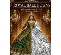 Royal Ball Gowns: Intricate Gowns to Color (Fantasy Dress Collection)