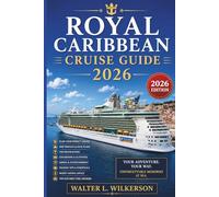 ROYAL CARIBBEAN CRUISE GUIDE 2026: A Step-by-Step Handbook Covering Embarkation, Planning, Dining, Excursions, Itineraries & Money-Saving Tips
