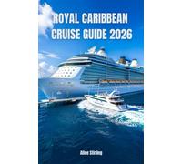 Royal Caribbean Cruise Guide 2026: Master Every Voyage with Insider Secrets, Budget Strategies, Ship Selection, Port Highlights, Dining Options, ... and Step-by-Step Planning for All Travelers