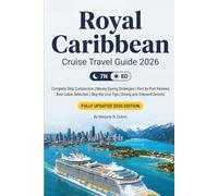 ROYAL CARIBBEAN CRUISE TRAVEL GUIDE 2026/2027: The Complete Insider's Playbook to Save Money, Skip the Lines, Choose the Right Ship, Master Every Port, and Sail with Confidence for Travelers