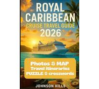 ROYAL CARIBBEAN CRUISE TRAVEL GUIDE 2026: Plan Every Port, Ship, and Shore Adventure with Up-to-Date Itineraries, Insider Tips, Packing Guides, and Smart Budget Strategies for 2026 Sailings