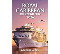 ROYAL CARIBBEAN CRUISE TRAVEL GUIDE 2026: Your Essential Handbook to Scenic Routes, Iconic Ports, Shore Excursions, and Unforgettable Adventures at Sea