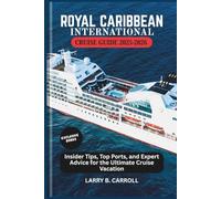 ROYAL CARIBBEAN INTERNATIONAL CRUISE GUIDE 2025-2026: Insider Tips, Top Ports, and Expert Advice for the Ultimate Cruise Vacation