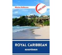 ROYAL CARIBBEAN REISEFÜHRER 2025 - 2026: Reiseziel-Highlights und Bord Geheimnisse der weltweit führenden Kreuzfahrtlinie