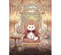 Royal Cat Queen: Cozy Coloring Book for Adults: 30 Cute Kawaii Designs of Regal Cats in Cozy Castles, Royal Tea Rooms, Gardens and Cottagecore Scenes for Relaxation | Bold and Easy Illustrations