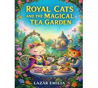 Royal Cats and the Magical Tea Garden: 50 Whimsical Coloring Scenes of Enchanted Flowers, Teapots & Cute Kittens for Kids Ages 4-8 (Royal Cats Tea Universe)