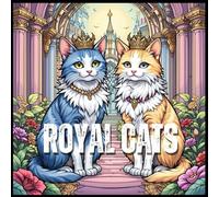 Royal Cats in Fantasy Palaces: Magical Coloring Pages for Kids & Adults: A Magical World of Adorable Cats, Castles, and Royal Adventures to Color