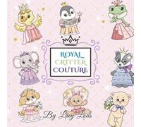 Royal Critter Couture: A Unique Animal Coloring Book for Adults and Teens Who Love Cute and Classy