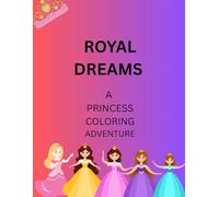 ROYAL DREAMS ; A PRINCESS COLORING ADVENTURE