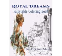 Royal Dreams: Fairytale Coloring Book for Kids and Adults: 50 Magical Pages to Color - Princesses, Princes, and Enchanted Castles
