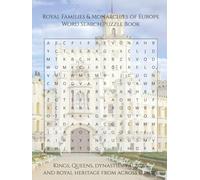 Royal Families & Monarchies of Europe Word Search Puzzle Book: Kings, Queens, Dynasties, Palaces, and Royal Heritage From Across Europe (Travel & Discovery)