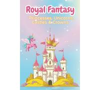 Royal Fantasy: Princesses, Unicorns, Castles & Crowns
