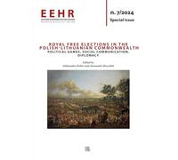 Royal free elections in the Polish-Lithuanian Commonwealth: Political games, social communication, diplomacy: Vol. 7 (Eastern European History Review)