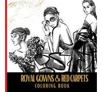 Royal Gowns & Red Carpets: Fashion Coloring Book For Adults, Ball Gowns, Shoes And Silhouettes