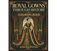 Royal Gowns Through History: Coloring Book For Adults and Teens