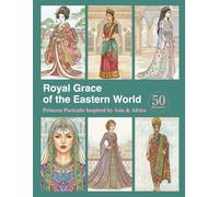 Royal Grace of the Eastern World: Princess Portraits Inspired by Asia & Africa (World Princess & Costume Series)