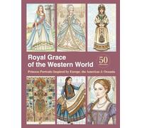 Royal Grace of the Western World: Princess Portraits Inspired by Europe, the Americas & Oceania (World Princess & Costume Series)