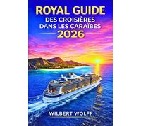 Royal Guide des croisières dans les Caraïbes 2026: Optimisez vos économies accédez aux ports secrets et évitez toutes les erreurs de débutant: 2 (CROISIÈRE INTELLIGEMMENT)