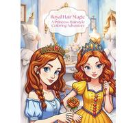 Royal Hair Magic. A Princess Hairstyle Coloring Adventure: A Princess Hairstyle Coloring Adventure