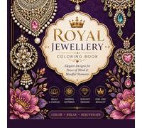 Royal Jewellery Coloring Book: Elegant designs for peace of mind and mindful moments (The Royal Serenity Coloring Series)