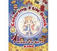 Royal Kingdom Coloring activity for kids - i want to be a king: Fun, Easy, and Cute King, Castle, and Fantasy coloring pages for Toddlers and Kids Ages 2-10