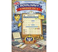 Royal Navy Mileage Log: A Simple Vehicle Mileage & Journey Tracking Log for Royal Navy Personnel - Record Travel, Distances & Vehicle Use Clearly at Sea or Ashore