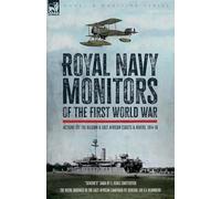 Royal Navy Monitors of the First World War: Actions off the Belgian and East African Rivers & Coasts, 1914-18