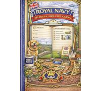 Royal Navy Plants & Lawn Care Journal: A Home Garden, Plant & Lawn Maintenance Log for Royal Navy Personnel - Track Care, Schedules & Seasonal Tasks at Sea or Ashore