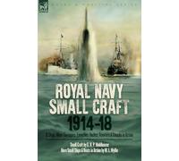 Royal Navy Small Craft, 1914-18: Q Ships, Mine-Sweepers, Launches, Yachts, Trawlers & Smacks in Action