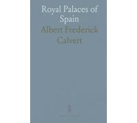 Royal Palaces of Spain: A Historical Descriptive Account of the Seven Principal Palaces of the Spanish Kings, With 164 Illus