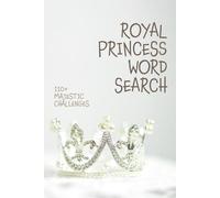 ROYAL PRINCESS WORD SEARCH: More Than 110 Majestic Challenges for a Magical Journey through Your Own Fairytale Kingdom | 6x9 inches, 240 pages | Activity Book for Kids, Teens and Adults