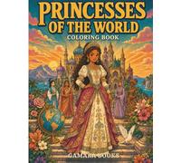 Royal Princesses Around the World Coloring Book: A Magical Coloring Adventure with Castles, Crowns, Royal Gowns, and Princesses from Many Cultures