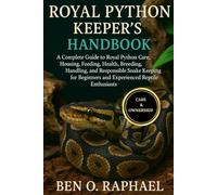 ROYAL PYTHON KEEPER'S HANDBOOK: A Complete Guide to Royal Python Care, Housing, Feeding, Health, Breeding, Handling, and Responsible Snake Keeping for Beginners and Experienced Reptile Enthusiasts