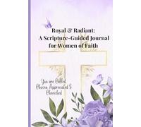 Royal & Radiant: A Scripture-Guided Journal for Women of Faith - 100 Encouraging Prompts: Inspirational Reflections