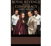 ROYAL REVENGE AGAINST CONSPIRACY: A Second-Chance Romance Between a Billionaire and a Hidden Royal Heiress in a Snowy Small-Town Christmas