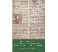 Royal Sanctity and the Making of History in High Medieval Scandinavia (Writing History in the Middle Ages)