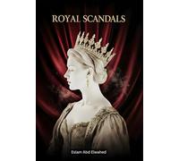 Royal Scandals: 100 True Stories of Kings, Queens, and Affairs (Entertainment & Cultural Scandals)