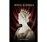 Royal Scandals: 100 True Stories of Kings, Queens, and Affairs (Entertainment & Cultural Scandals)