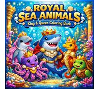 ROYAL SEA ANIMALS - King & Queen Coloring Book: A Magical Ocean Kingdom Coloring Adventure for Kids