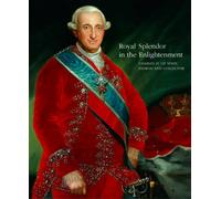 Royal splendor in the enlightenmentcherles IV of spain patron and collector