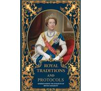 Royal Traditions And Protocols: Understanding The Etiquette Of British Monarchy