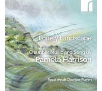 Royal Welsh Chamber Players - Lonely Landscape: Chamber Music & Song by Pamela Harrison
