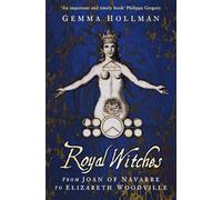 Royal Witches: From Joan of Navarre to Elizabeth Woodville
