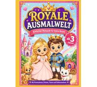 Royale Ausmalwelt: Malbuch ab 3 Jahren - 40 niedliche Ausmalbilder mit Prinzessinnen, Prinzen, Tieren, Kutschen und Schlössern