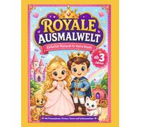 Royale Ausmalwelt: Malbuch ab 3 Jahren - 40 niedliche Ausmalbilder mit Prinzessinnen, Prinzen, Tieren, Kutschen und Schlössern